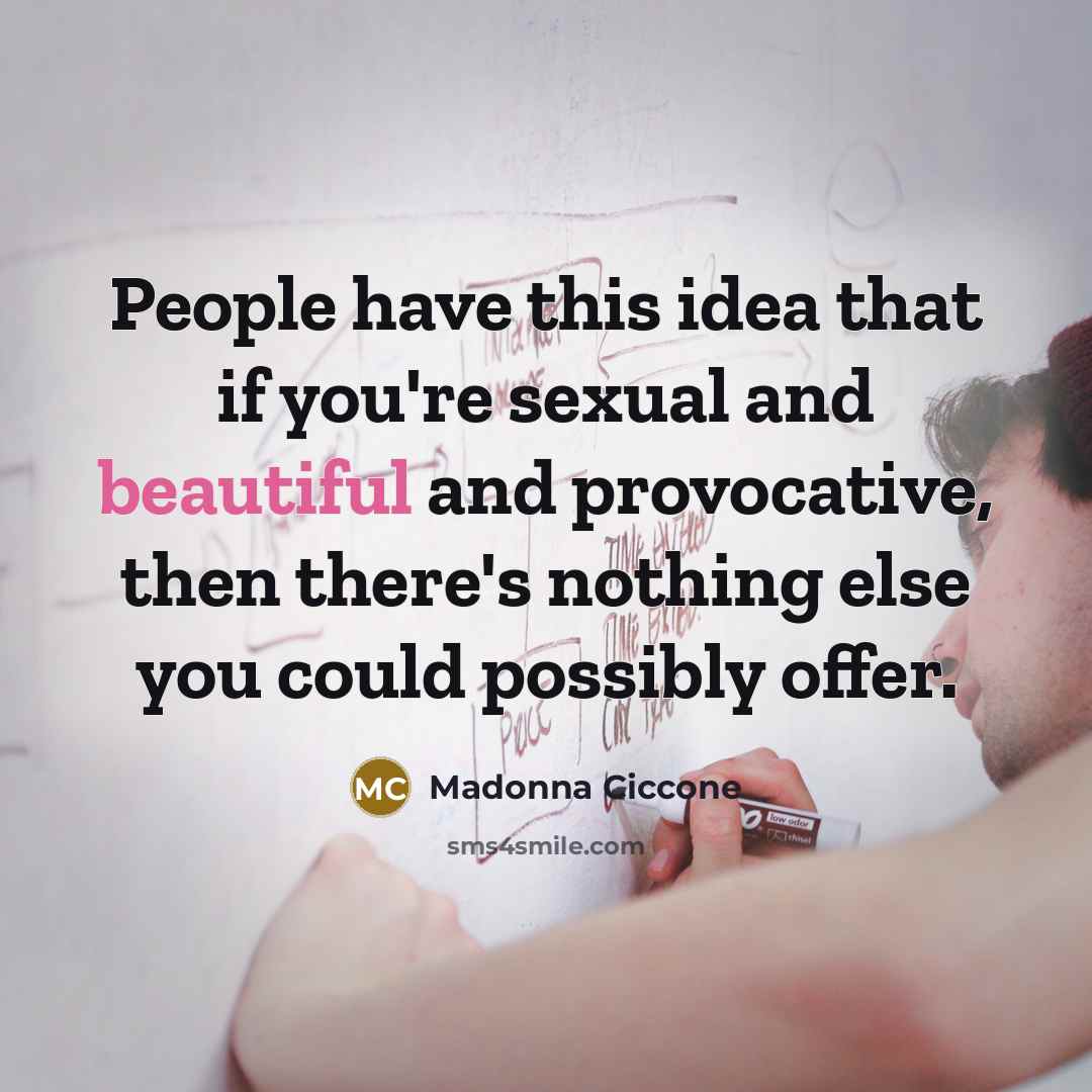 “People have this idea that if you're sexual and beautiful…” quote by Madonna Ciccone