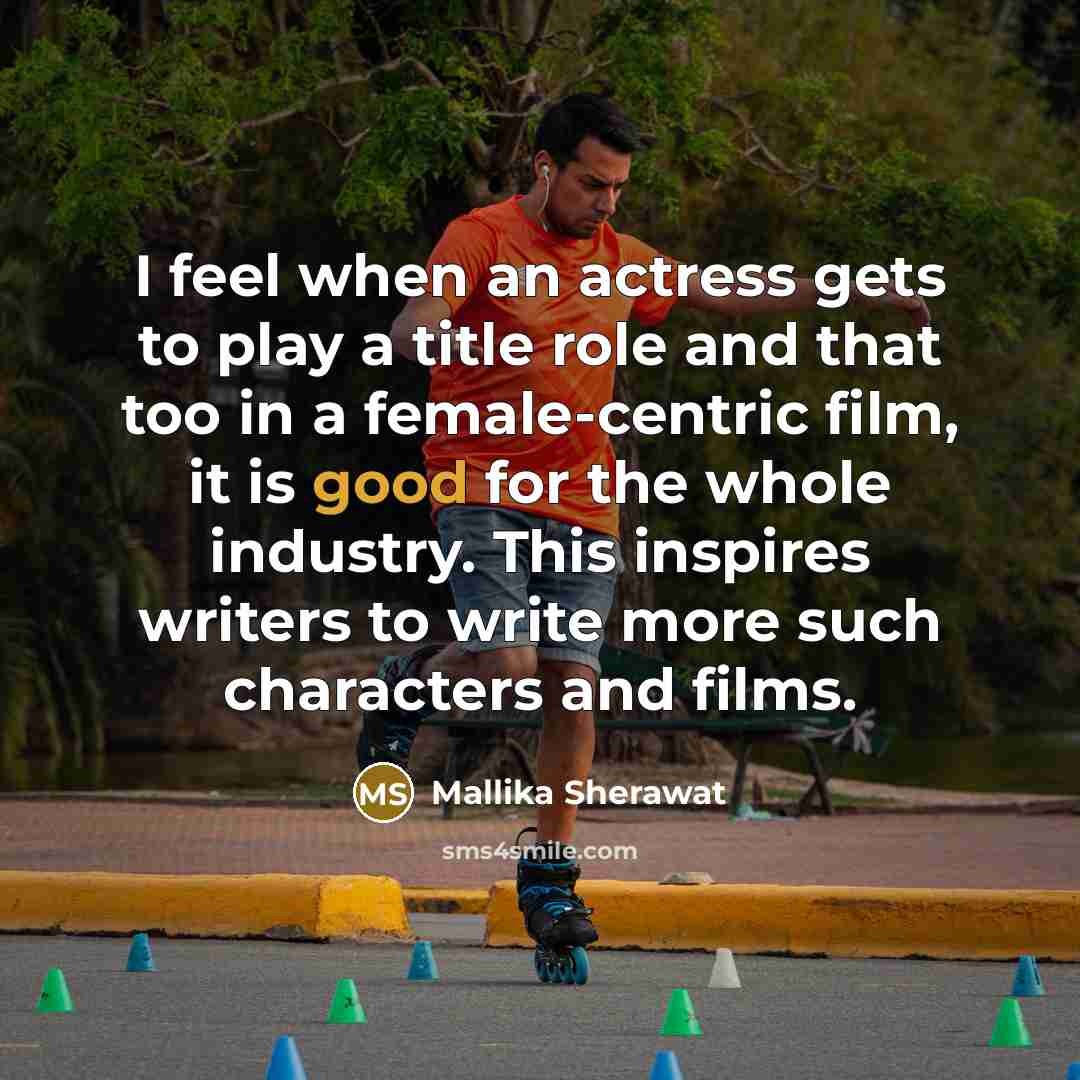 “I feel when an actress gets to play a title…” quote by Mallika Sherawat