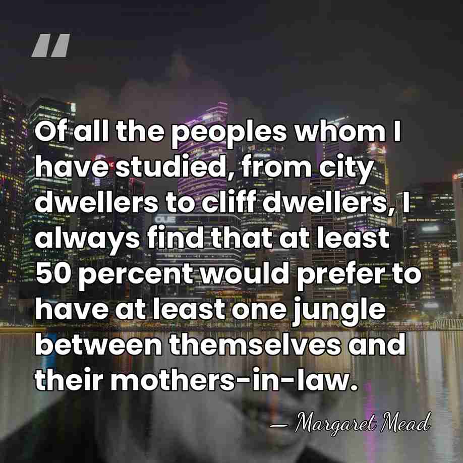 Of all the peoples whom I have studied, from city dwellers to&hellip; - Margaret Mead