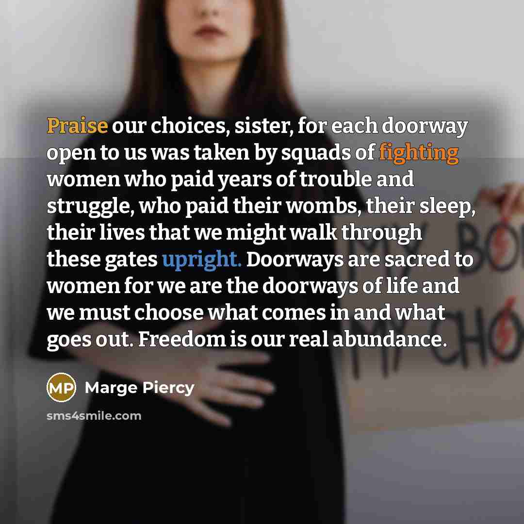 “Praise our choices, sister, for each doorway open to us…” quote by Marge Piercy