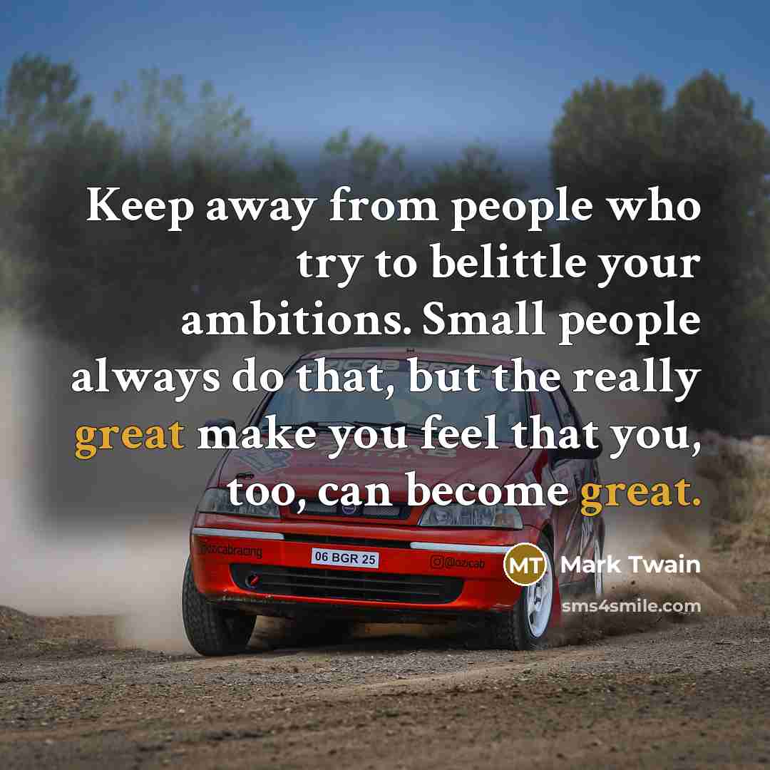 “Keep away from people who try to belittle your ambitions.…” quote by Mark Twain