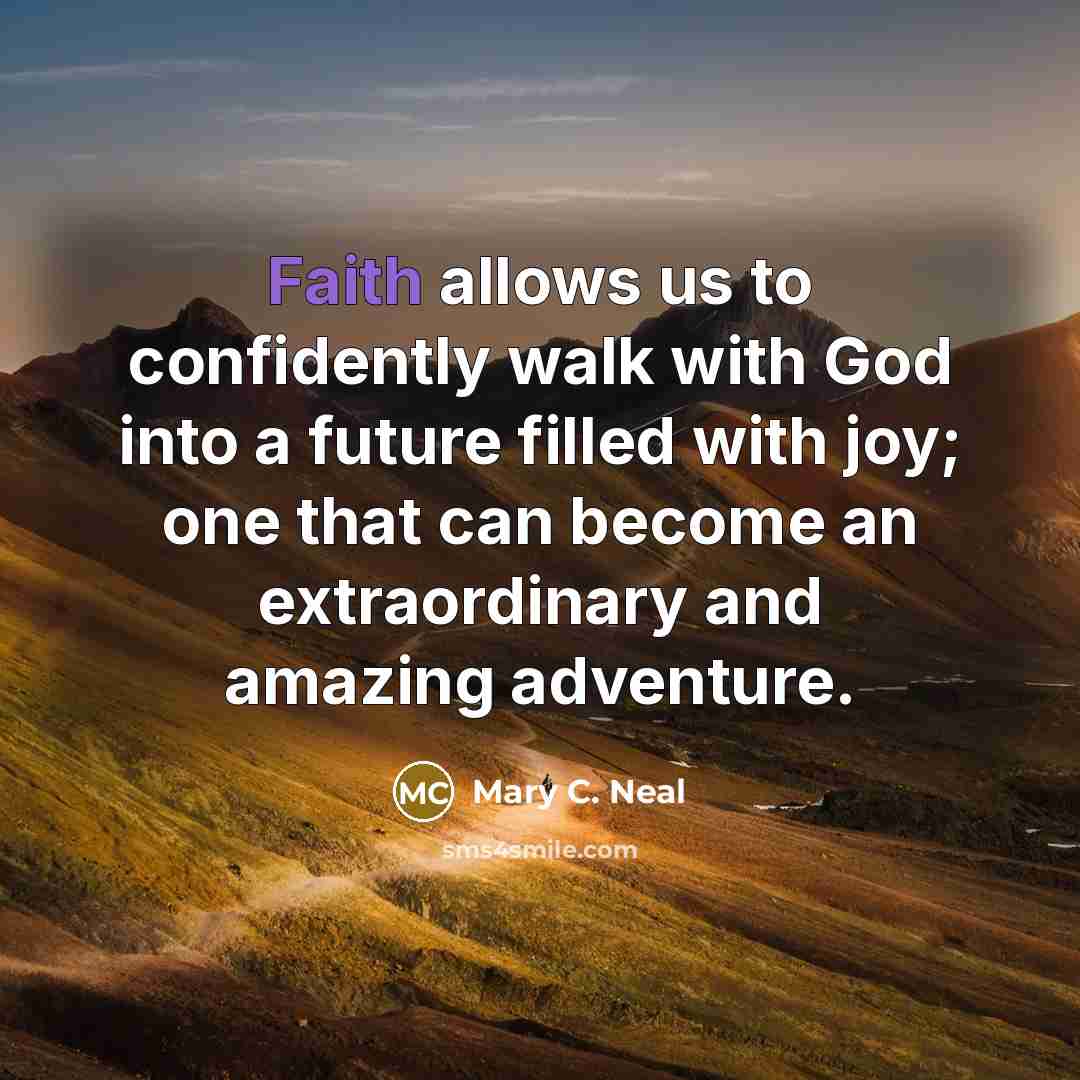 “Faith allows us to confidently walk with God into a…” quote by Mary C. Neal