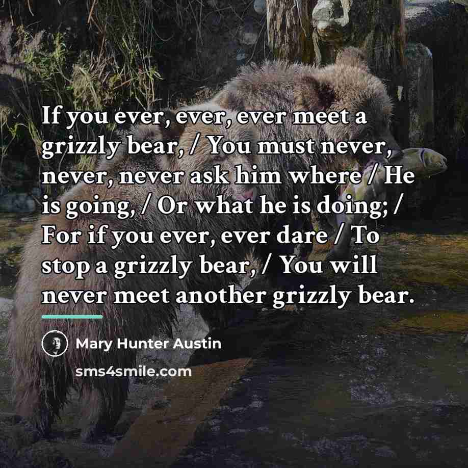 “If you ever, ever, ever meet a grizzly bear, /…” quote by Mary Hunter Austin