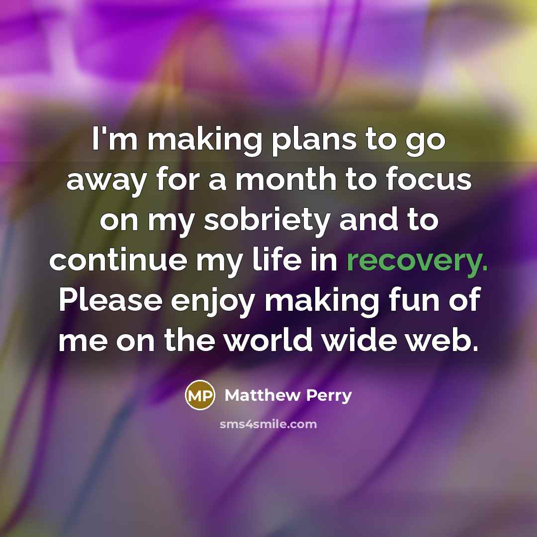 “I'm making plans to go away for a month to…” quote by Matthew Perry
