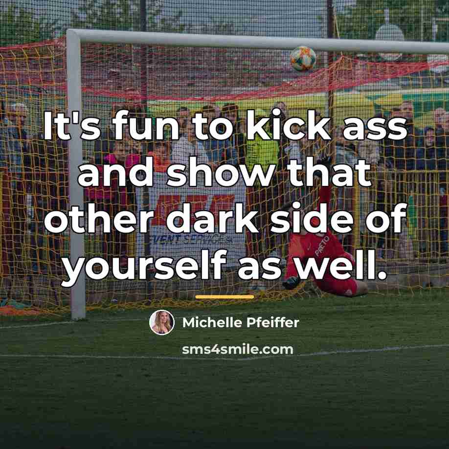 “It's fun to kick ass and show that other dark…” quote by Michelle Pfeiffer