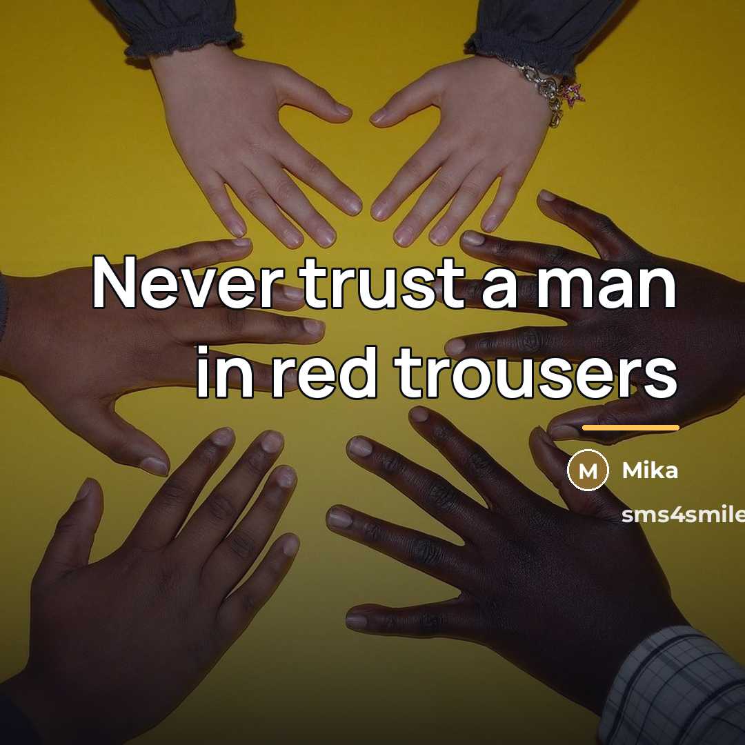 “Never trust a man in red trousers…” quote by Mika