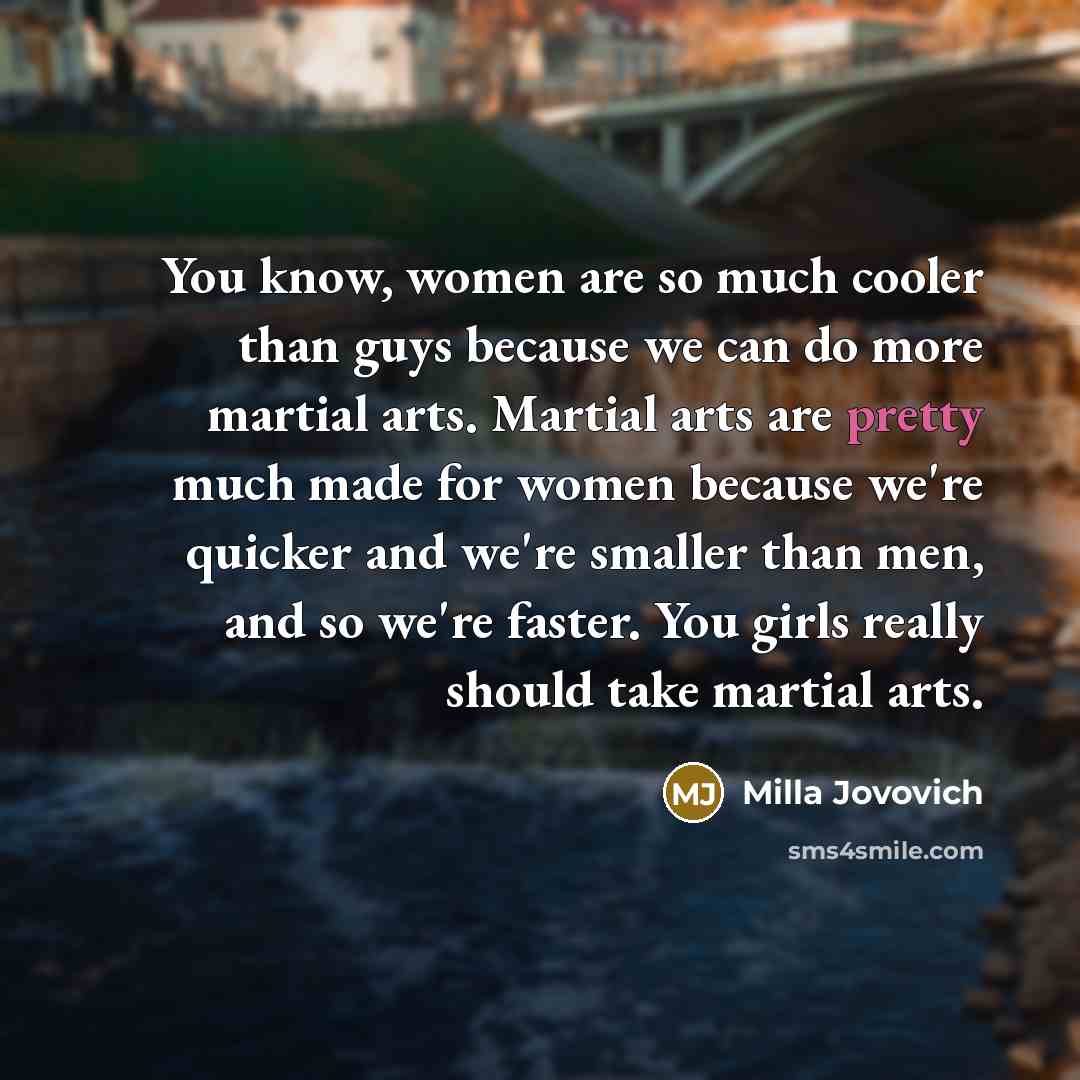 “You know, women are so much cooler than guys because…” quote by Milla Jovovich
