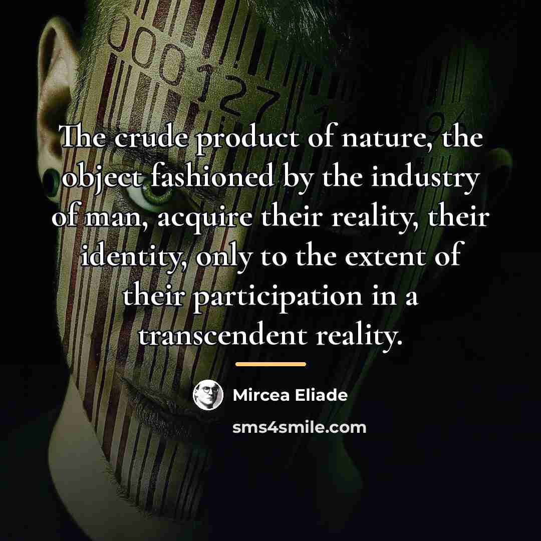 “The crude product of nature, the object fashioned by the…” quote by Mircea Eliade