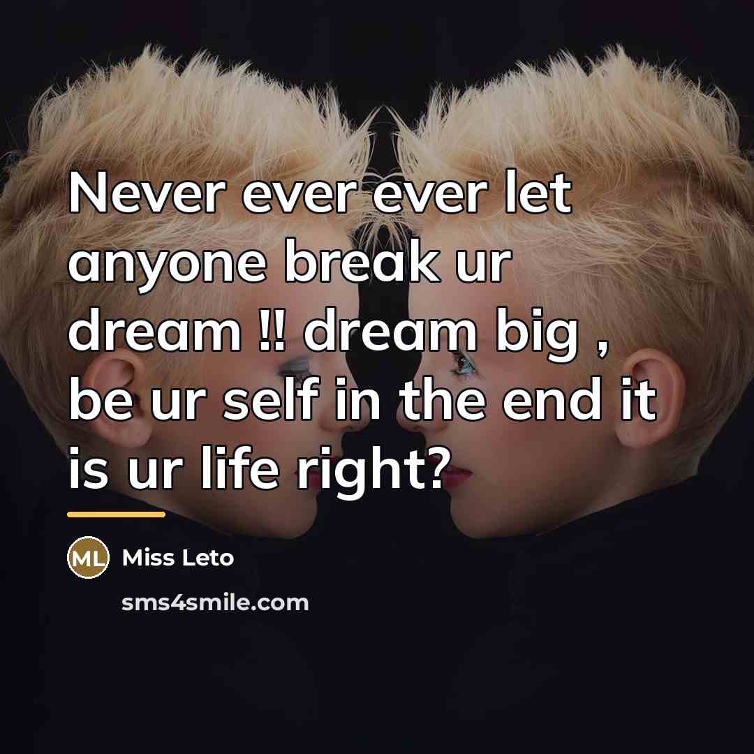 “Never ever ever let anyone break ur dream !! dream…” quote by Miss Leto