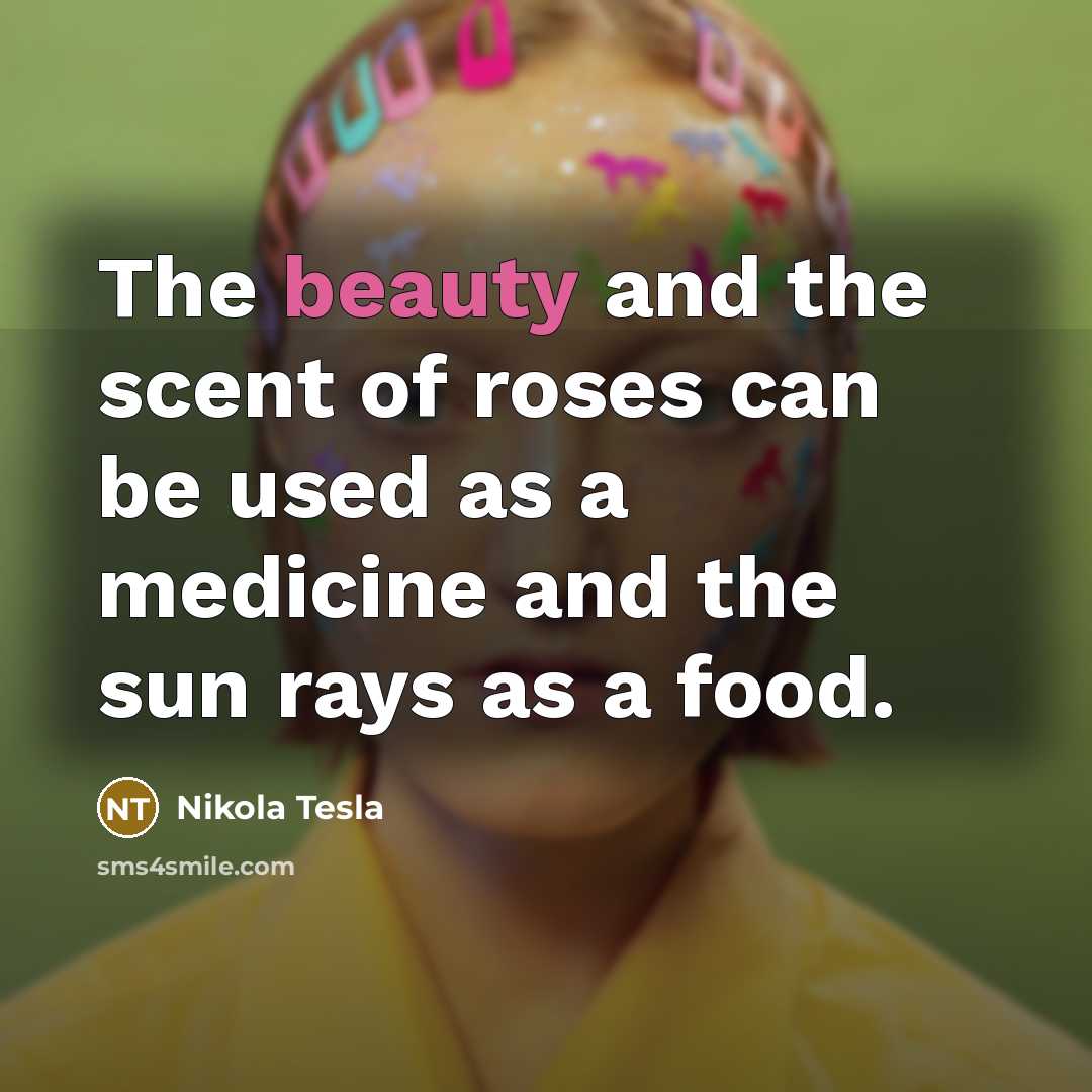 “The beauty and the scent of roses can be used…” quote by Nikola Tesla
