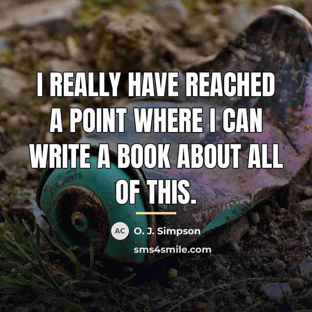 “I really have reached a point where I can write…” quote by O. J. Simpson
