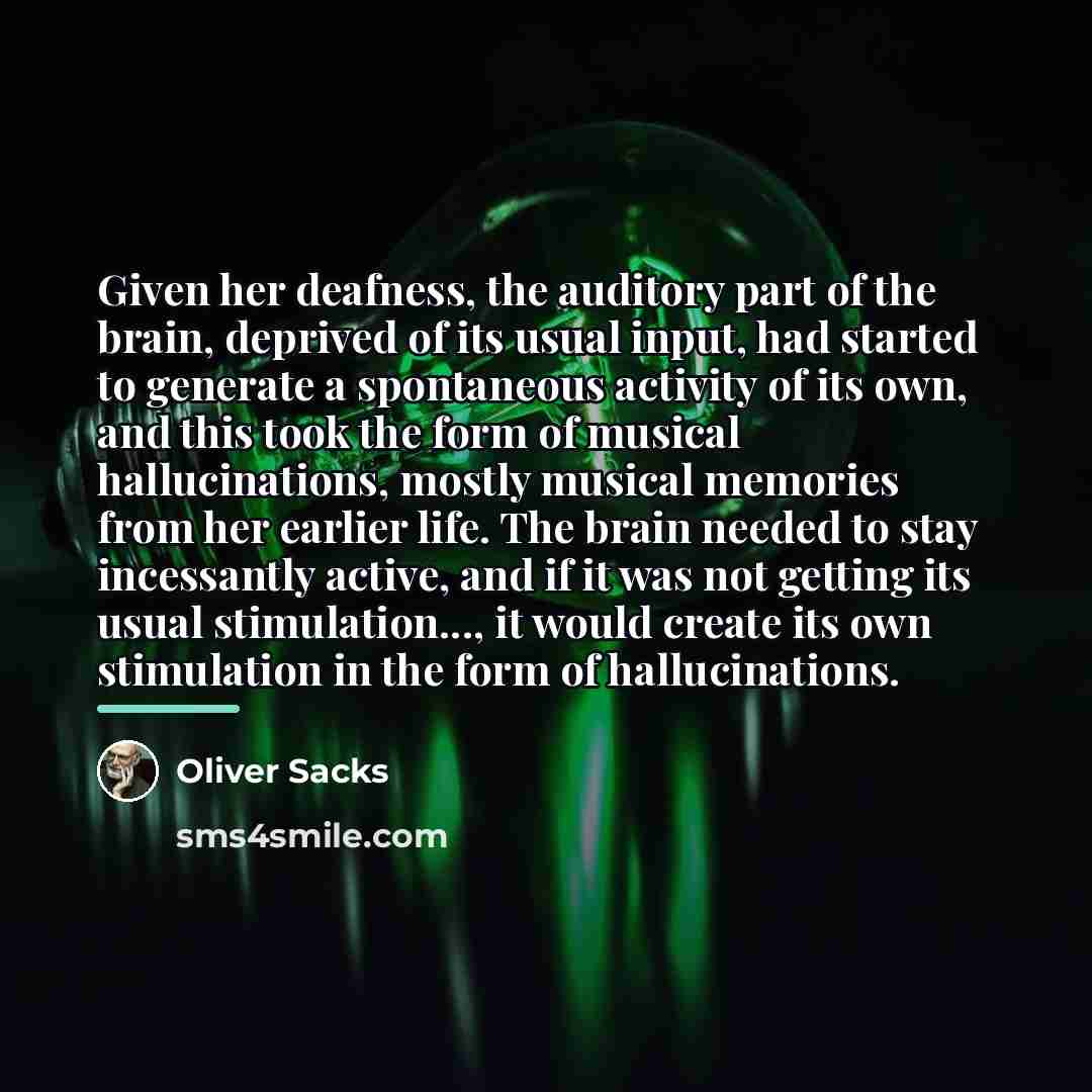 “Given her deafness, the auditory part of the brain, deprived…” quote by Oliver Sacks