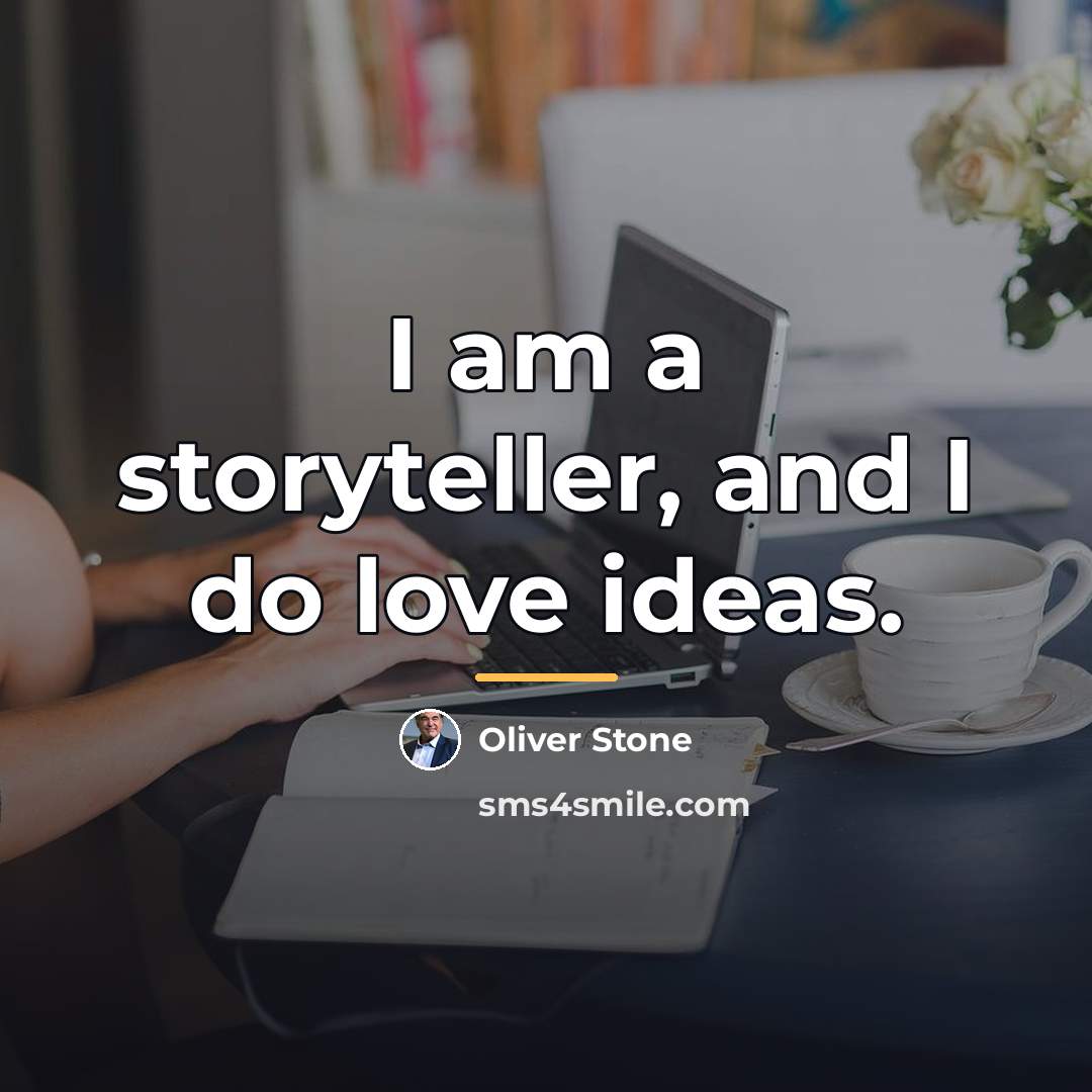 “I am a storyteller, and I do love ideas.…” quote by Oliver Stone