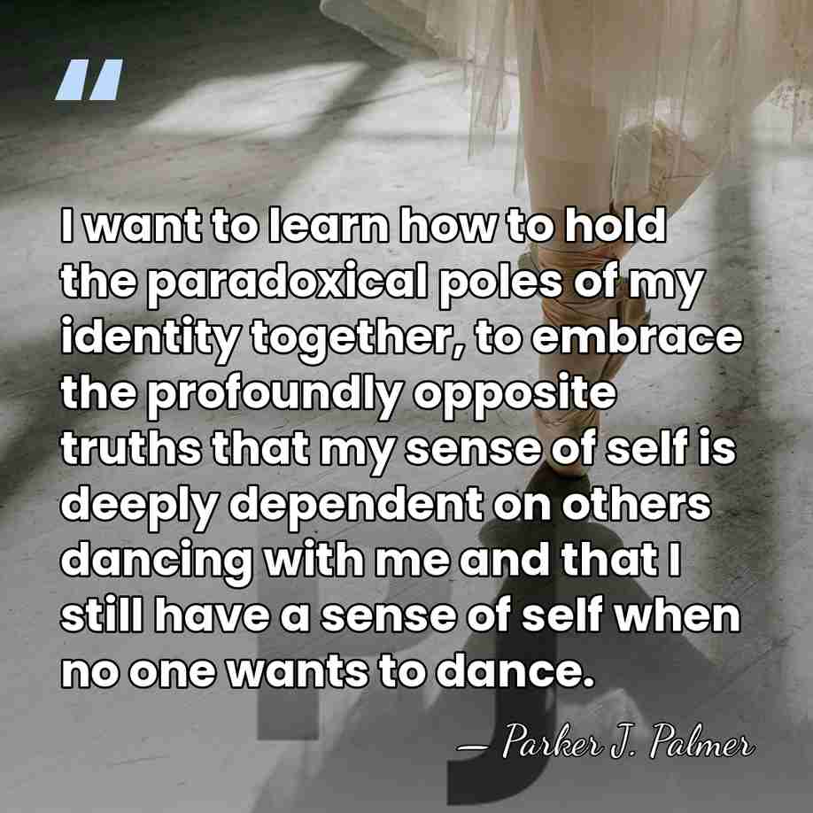I want to learn how to hold the paradoxical poles of my&hellip; - Parker J. Palmer