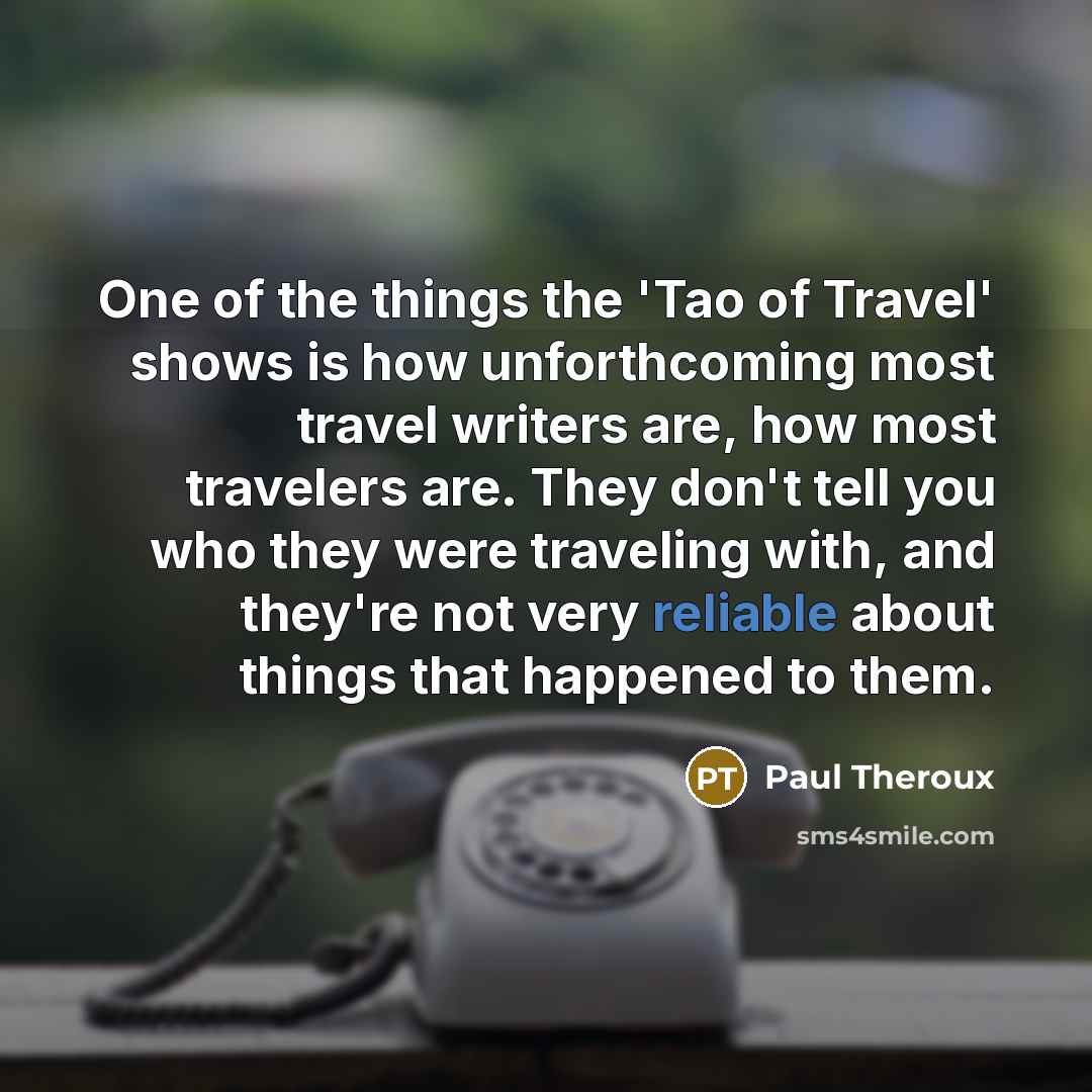 “One of the things the 'Tao of Travel' shows is…” quote by Paul Theroux