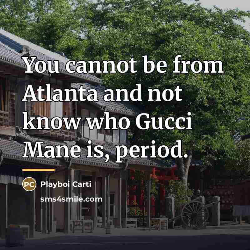 “You cannot be from Atlanta and not know who Gucci…” quote by Playboi Carti
