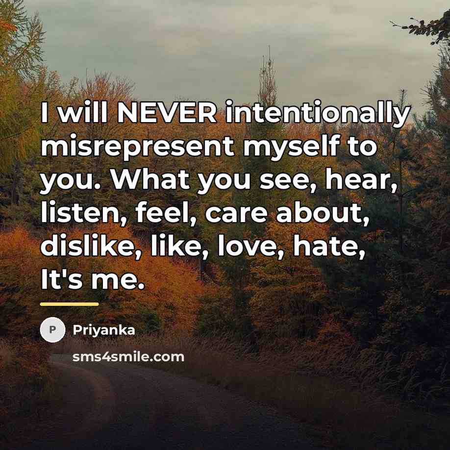 “I will NEVER intentionally misrepresent myself to you. What you…” quote by Priyanka