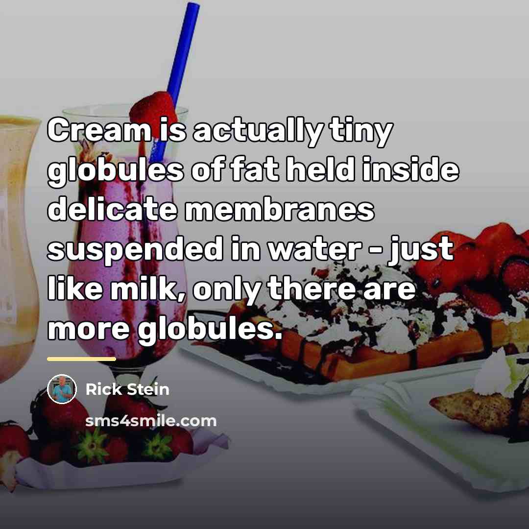 “Cream is actually tiny globules of fat held inside delicate…” quote by Rick Stein