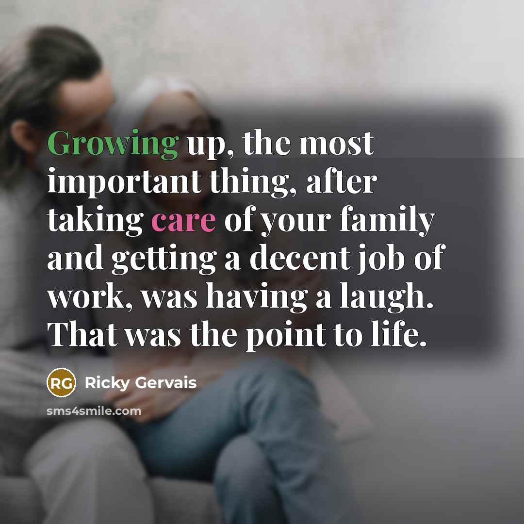 “Growing up, the most important thing, after taking care of…” quote by Ricky Gervais