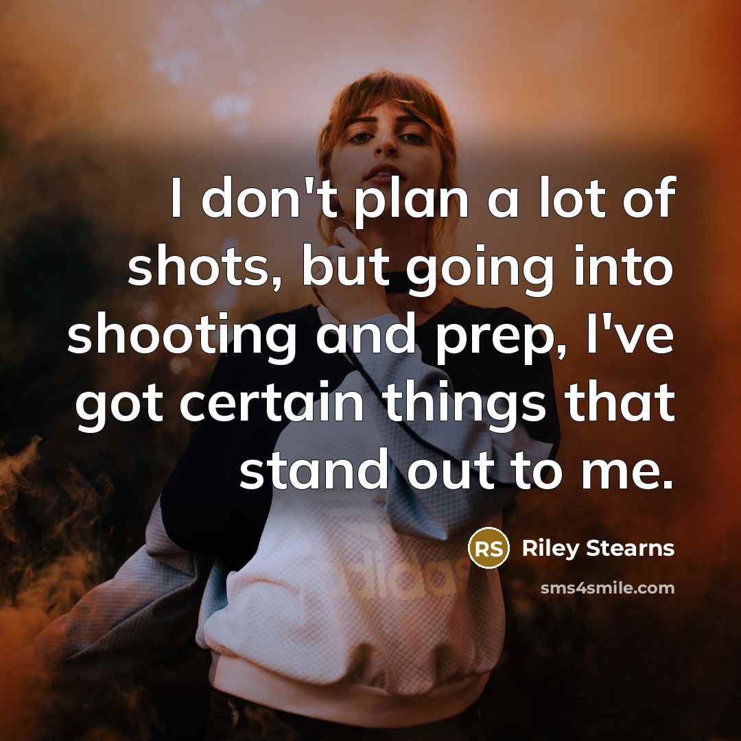 “I don't plan a lot of shots, but going into…” quote by Riley Stearns