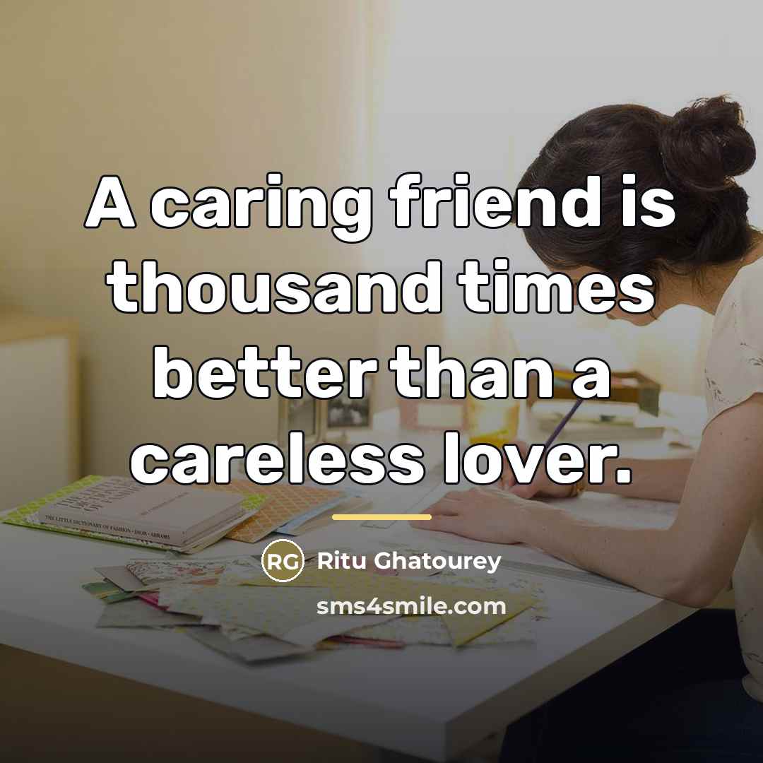 “A caring friend is thousand times better than a careless…” quote by Ritu Ghatourey