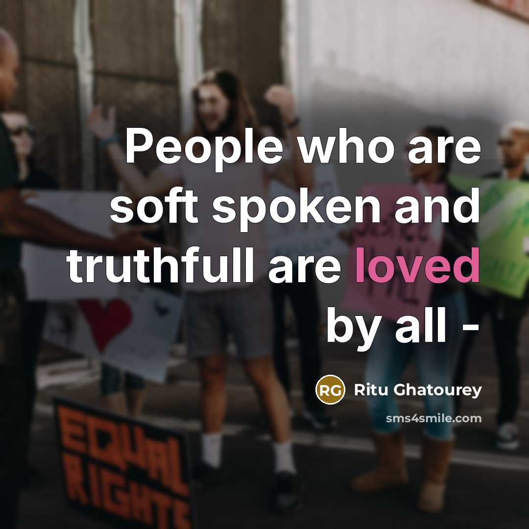 “People who are soft spoken and truthfull are loved by…” quote by Ritu Ghatourey