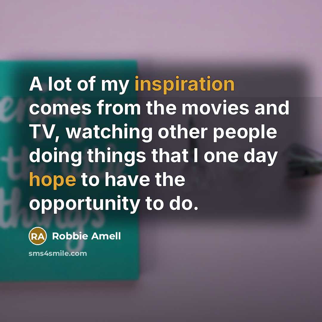 “A lot of my inspiration comes from the movies and…” quote by Robbie Amell