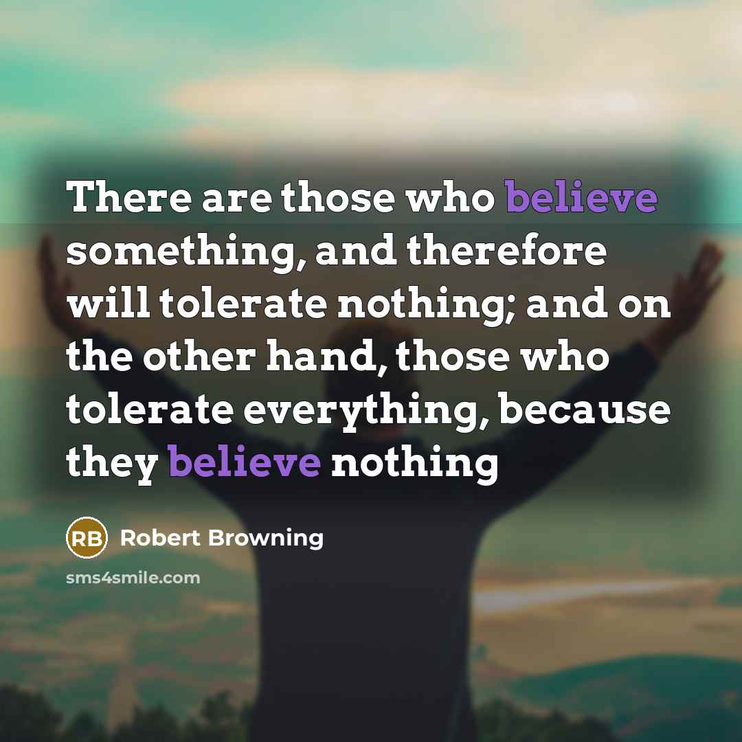 “There are those who believe something, and therefore will tolerate…” quote by Robert Browning