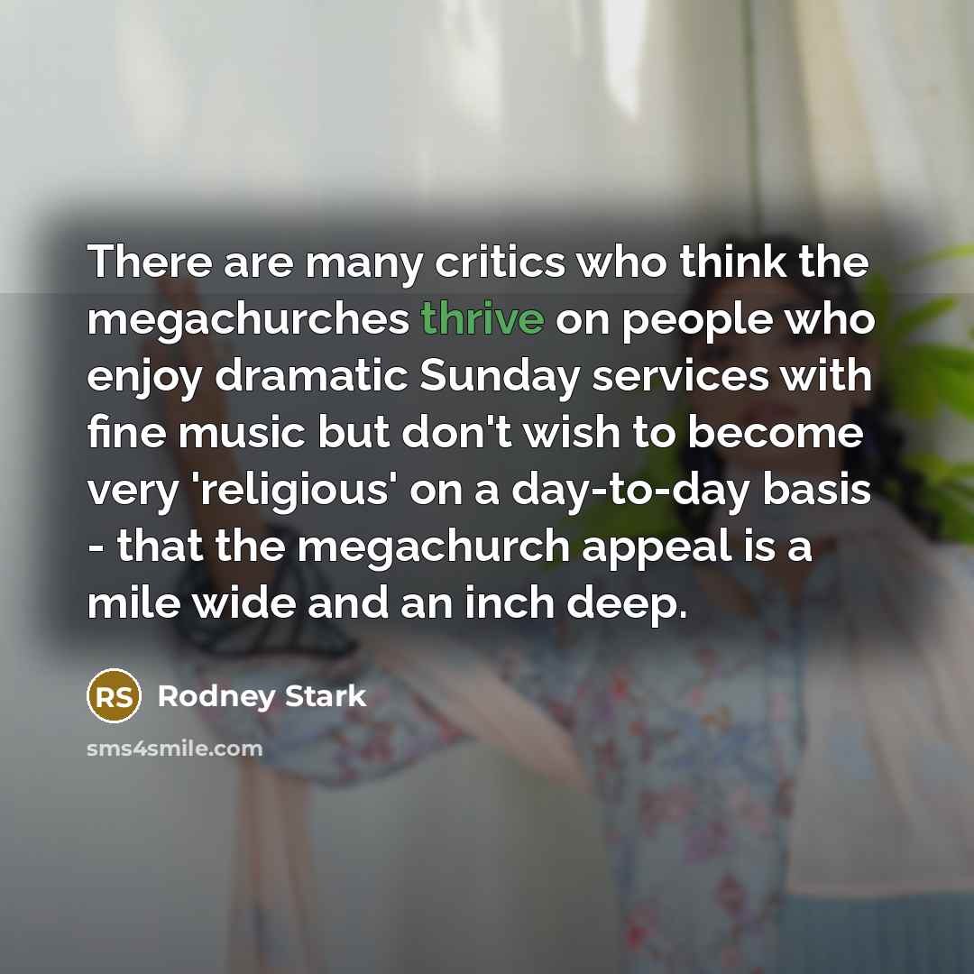 “There are many critics who think the megachurches thrive on…” quote by Rodney Stark