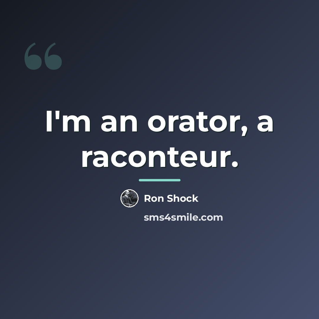 “I'm an orator, a raconteur.…” quote by Ron Shock
