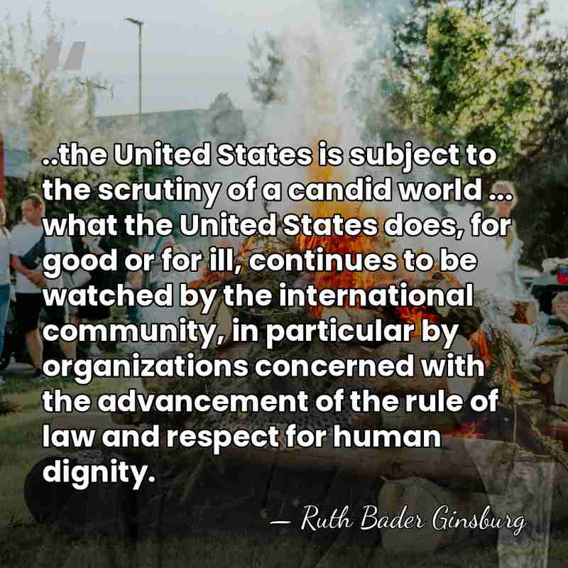 ..the United States is subject to the scrutiny of a candid world&hellip; - Ruth Bader Ginsburg