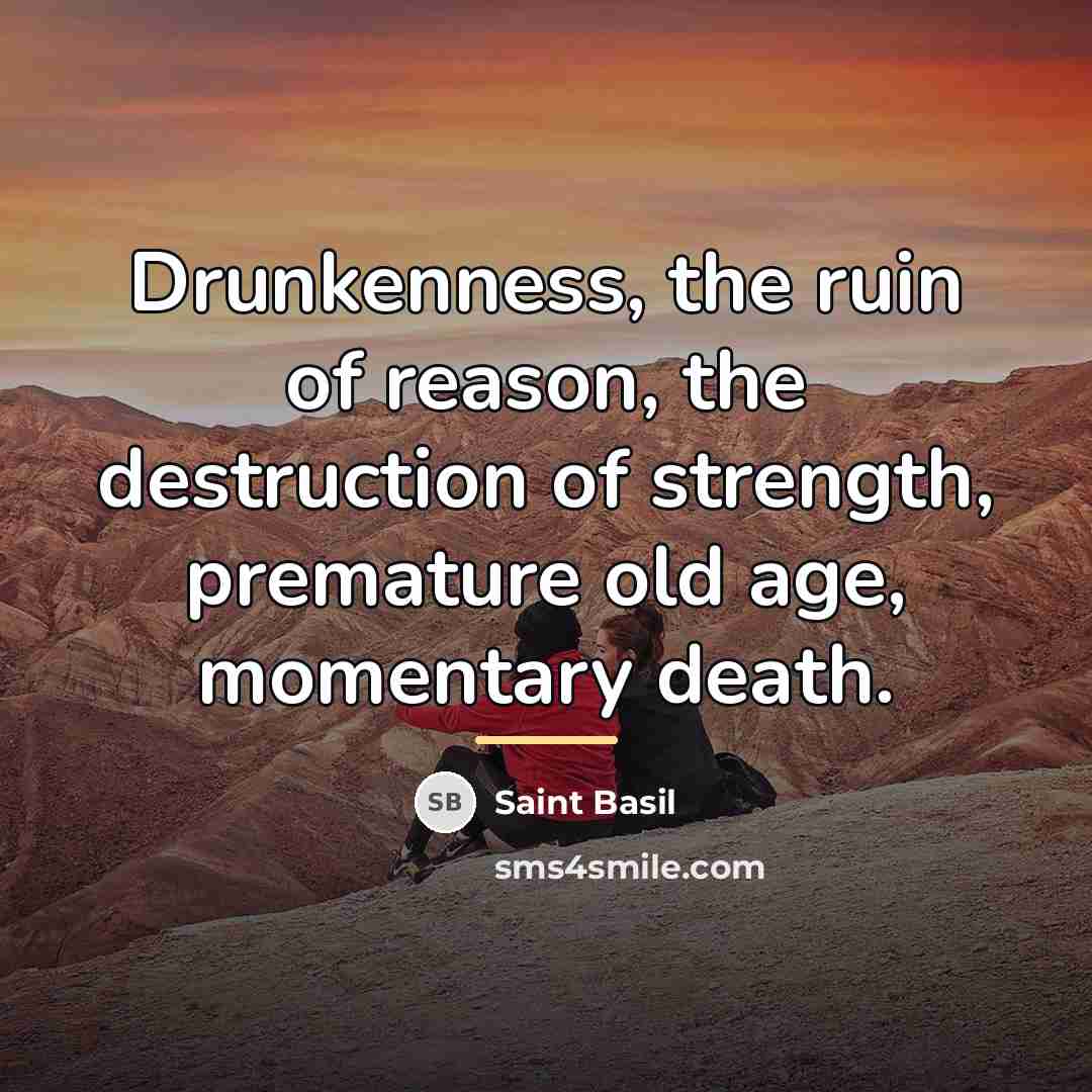 “Drunkenness, the ruin of reason, the destruction of strength, premature…” quote by Saint Basil