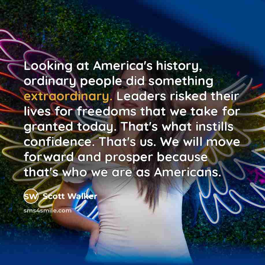 “Looking at America's history, ordinary people did something extraordinary. Leaders…” quote by Scott Walker