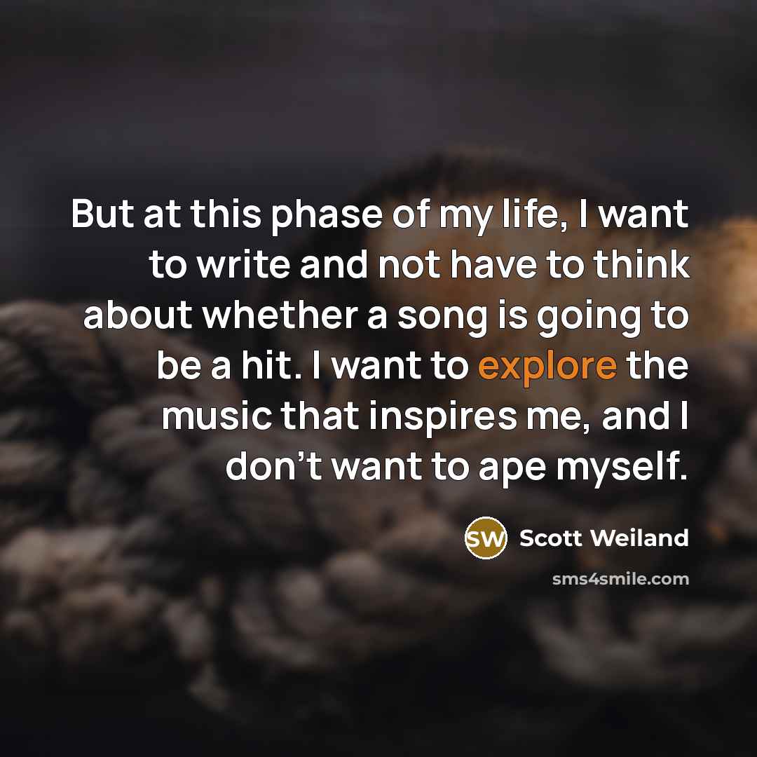 “But at this phase of my life, I want to…” quote by Scott Weiland