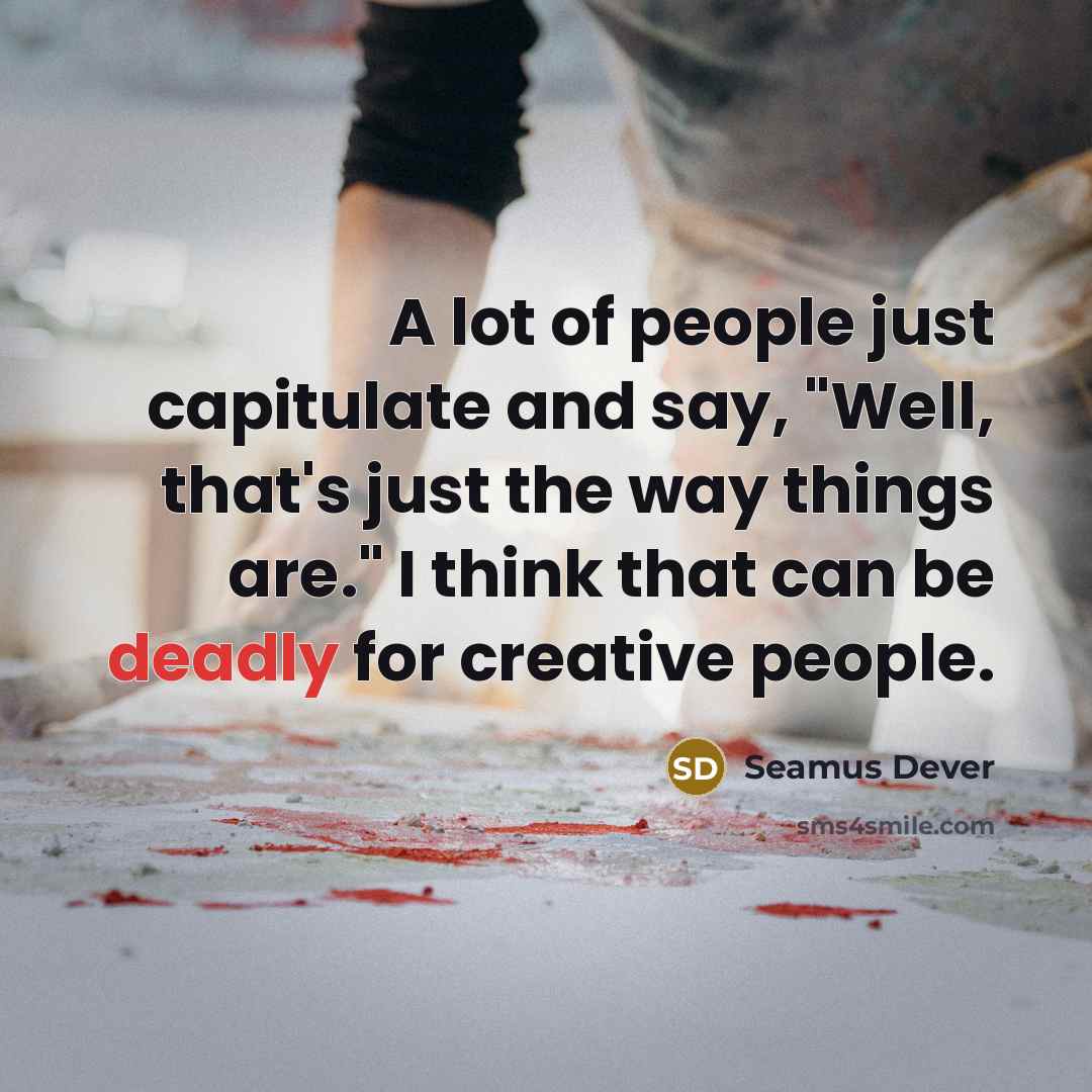 “A lot of people just capitulate and say, "Well, that's…” quote by Seamus Dever