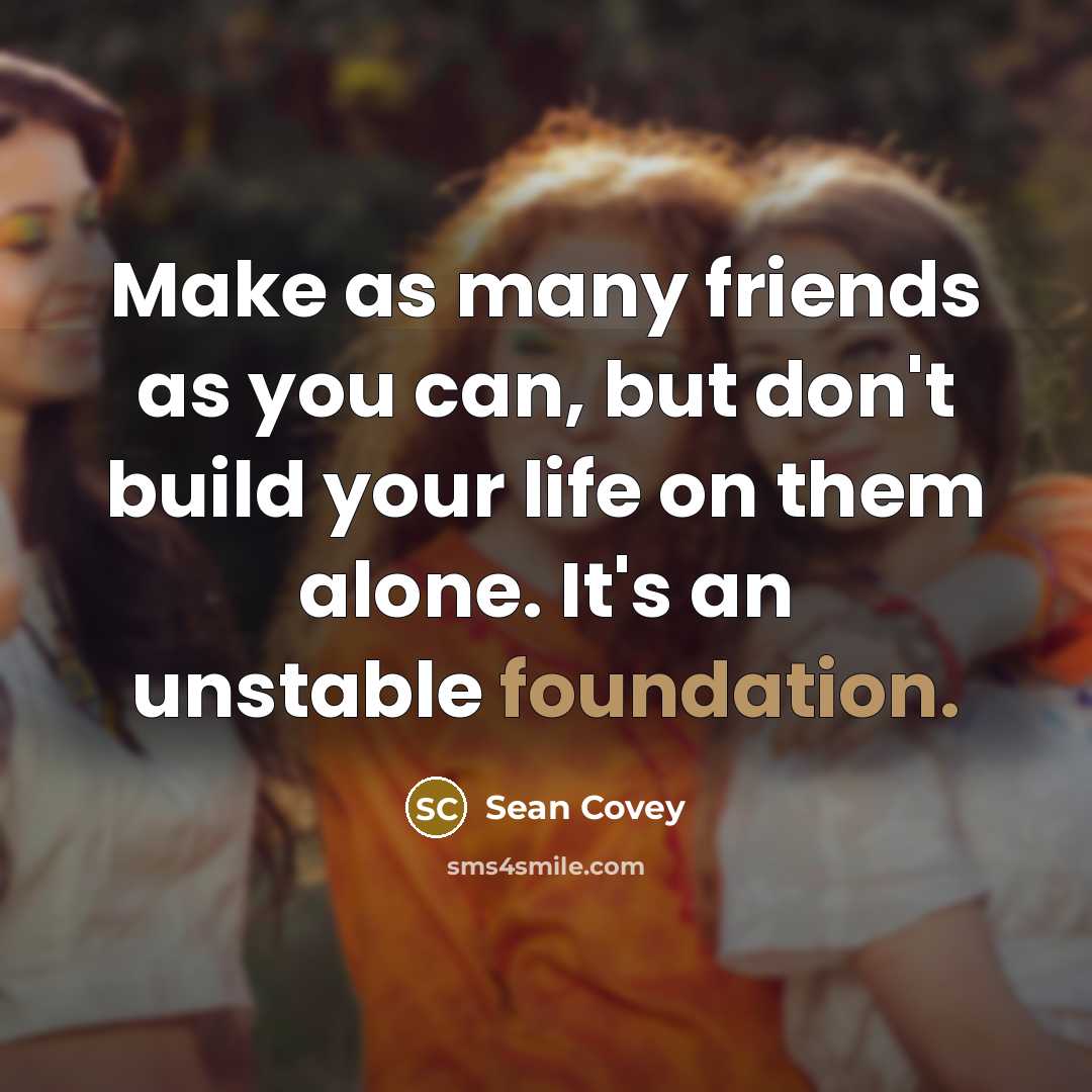 “Make as many friends as you can, but don't build…” quote by Sean Covey