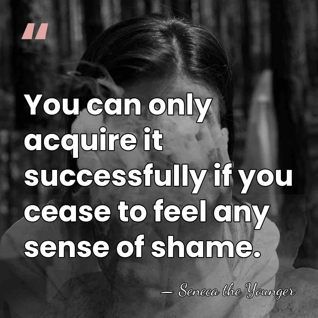 You can only acquire it successfully if you cease to feel any&hellip; - Seneca the Younger