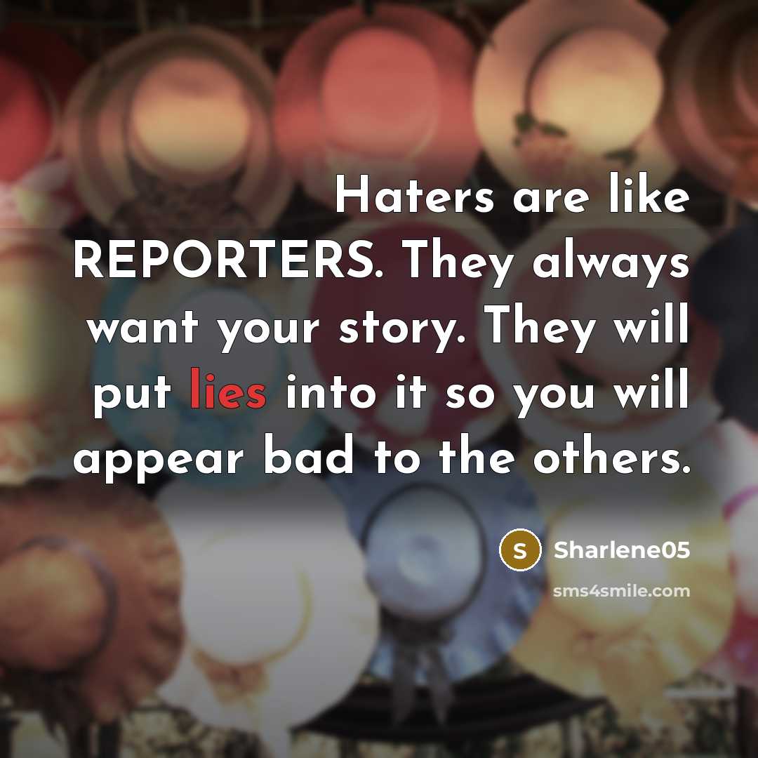 “Haters are like REPORTERS. They always want your story. They…” quote by Sharlene05