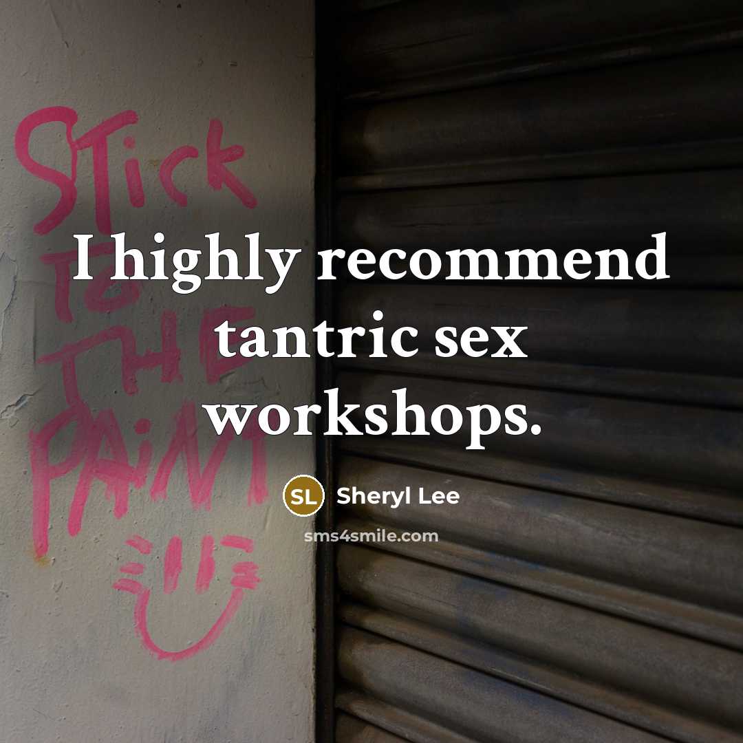 “I highly recommend tantric sex workshops.…” quote by Sheryl Lee