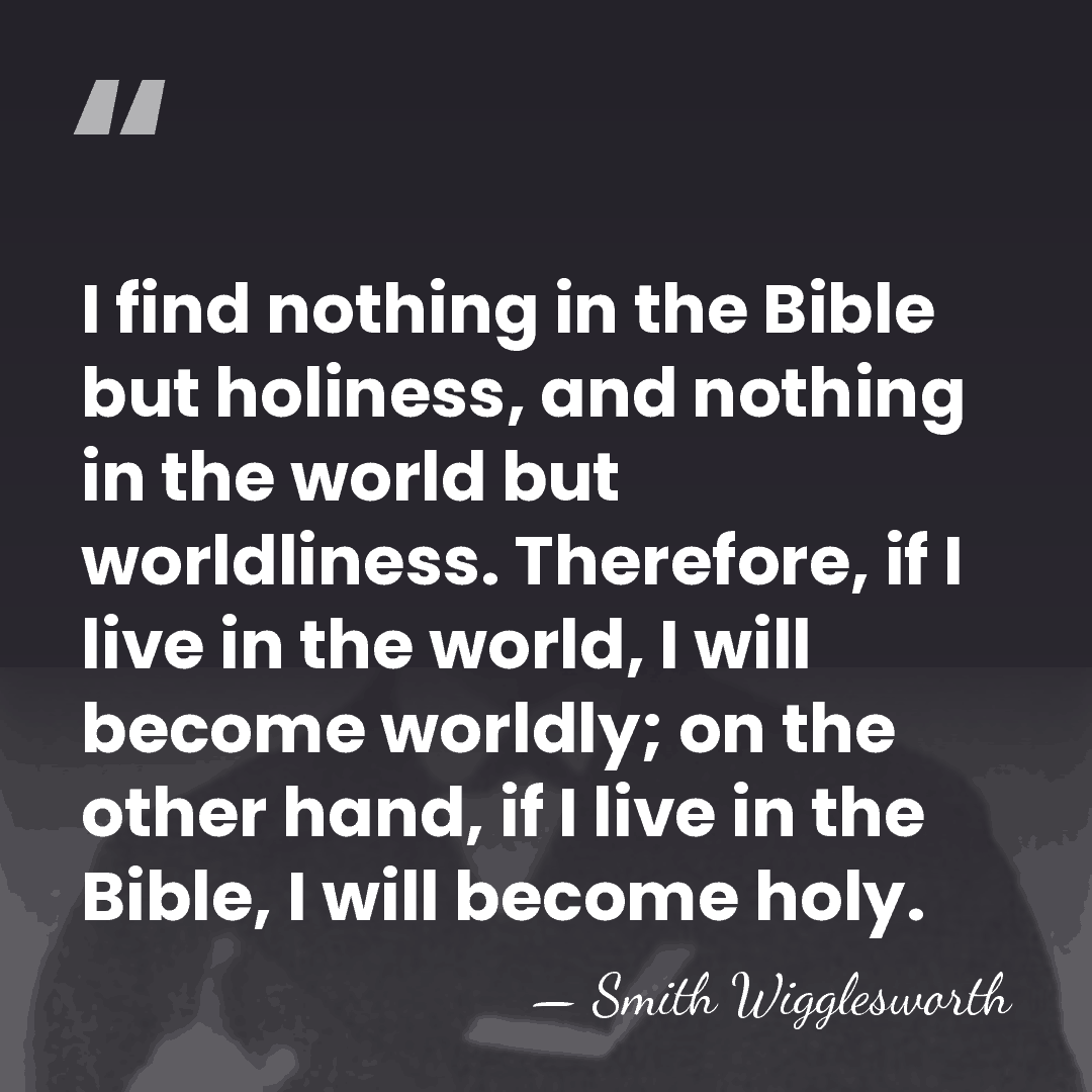I find nothing in the Bible but holiness, and nothing in the&hellip; - Smith Wigglesworth