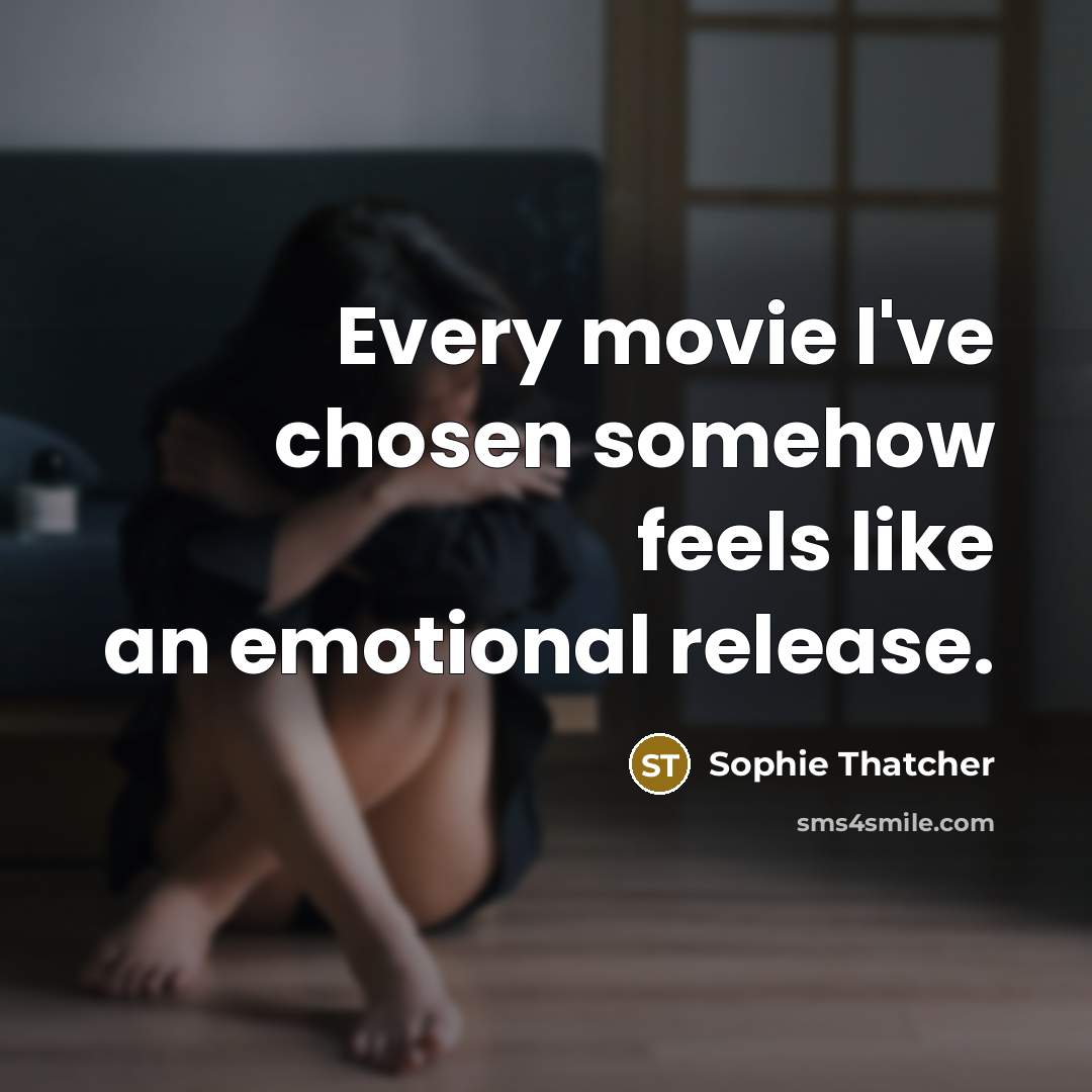 “Every movie I've chosen somehow feels like an emotional release.…” quote by Sophie Thatcher