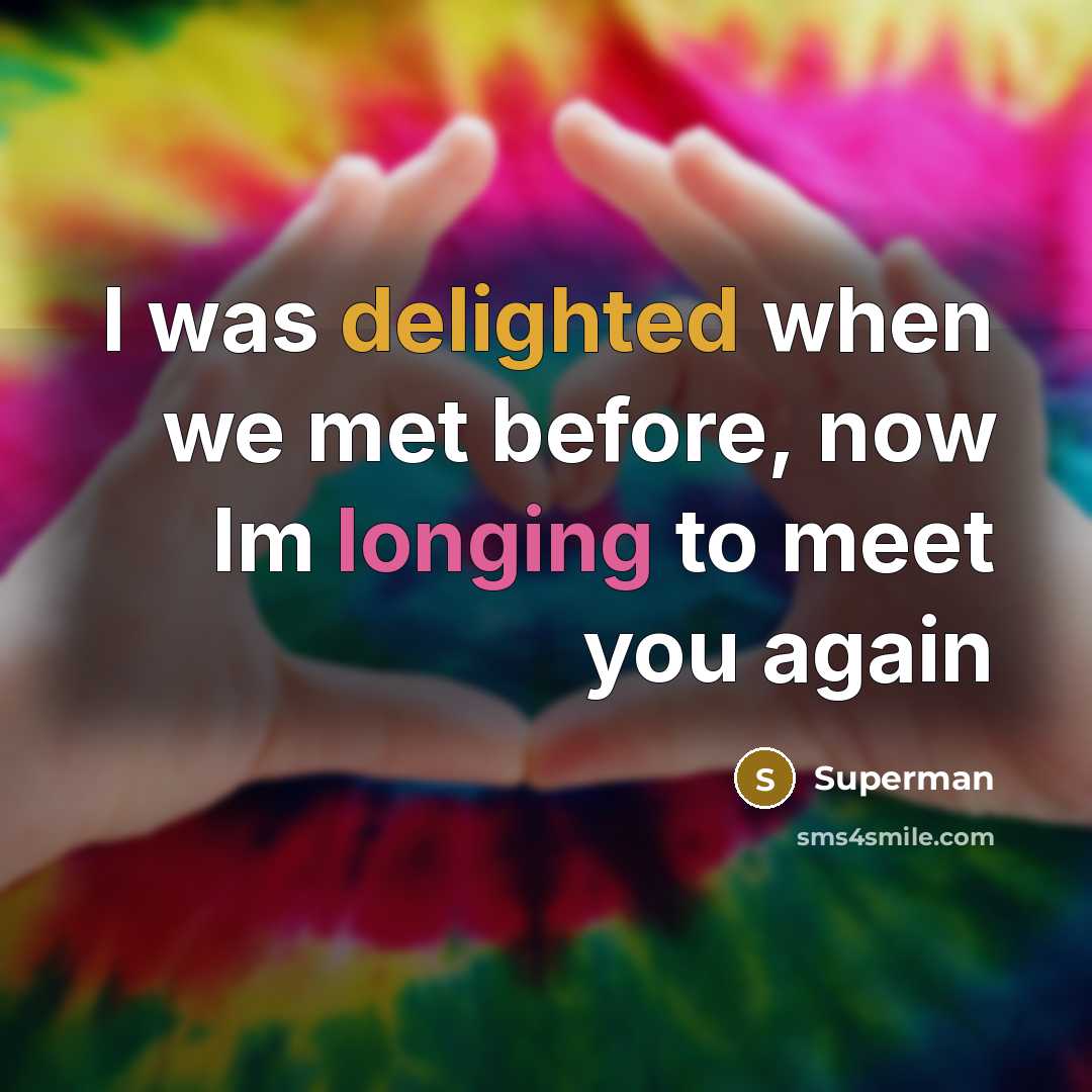 “I was delighted when we met before, now Im longing…” quote by Superman