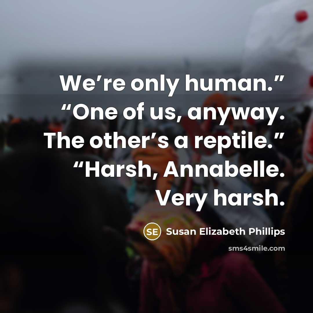 “We’re only human.” “One of us, anyway. The other’s a…” quote by Susan Elizabeth Phillips