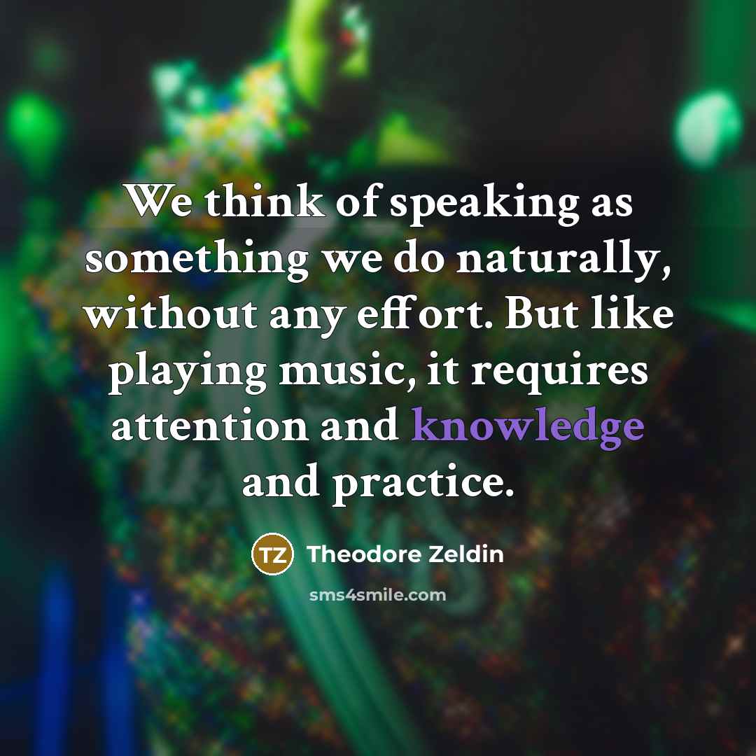 “We think of speaking as something we do naturally, without…” quote by Theodore Zeldin