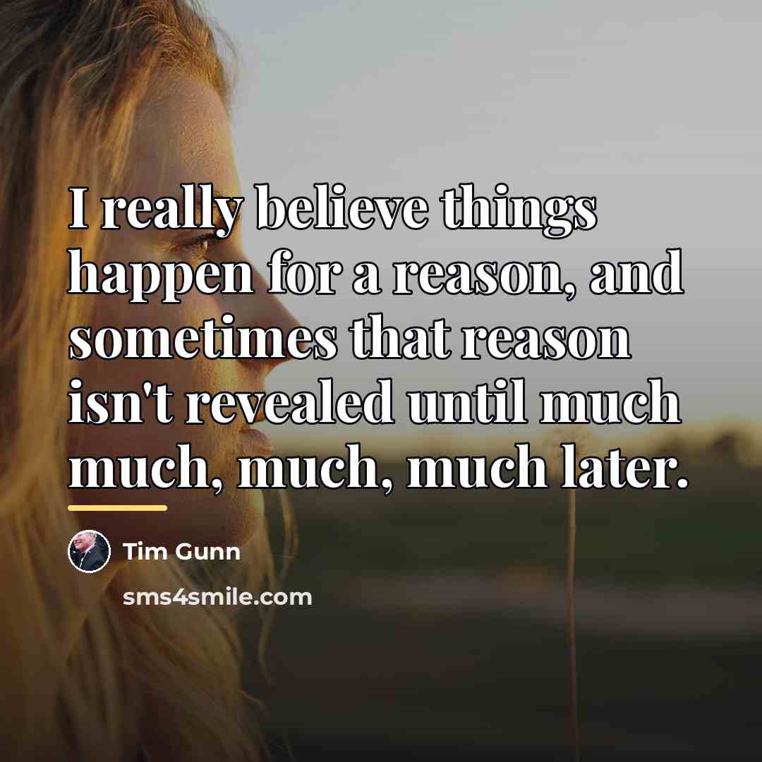 “I really believe things happen for a reason, and sometimes…” quote by Tim Gunn