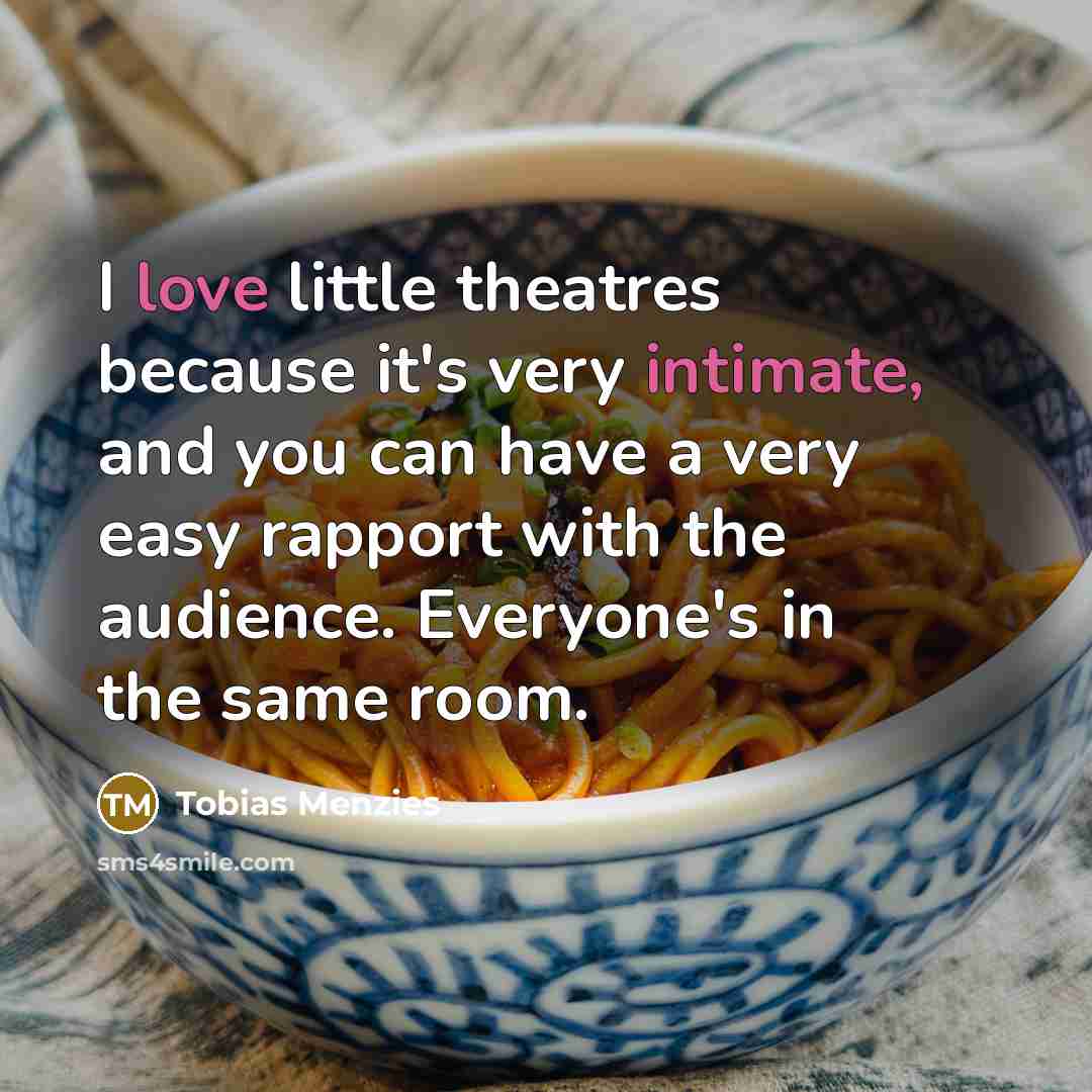 “I love little theatres because it's very intimate, and you…” quote by Tobias Menzies