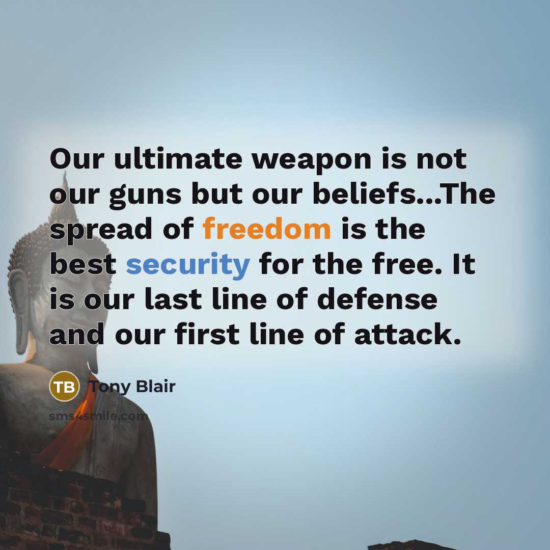 “Our ultimate weapon is not our guns but our beliefs...The…” quote by Tony Blair