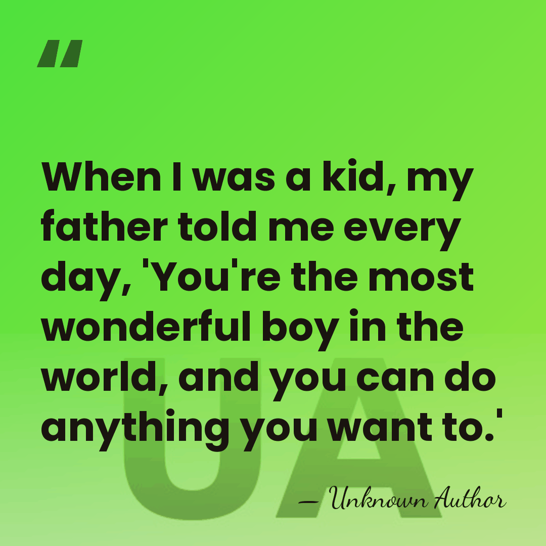 When I was a kid, my father told me every day, 'You're&hellip; - Jan Hutchins