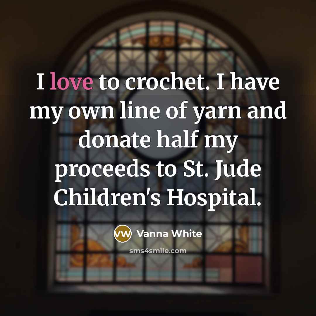 “I love to crochet. I have my own line of…” quote by Vanna White
