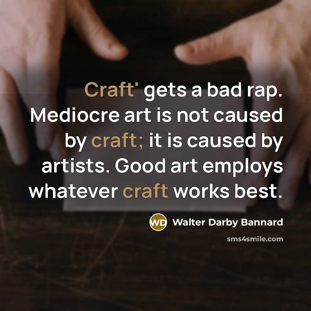 “Craft' gets a bad rap. Mediocre art is not caused…” quote by Walter Darby Bannard
